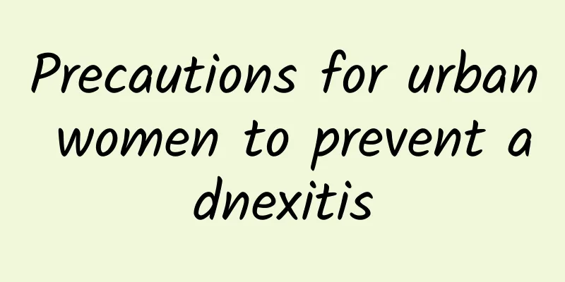 Precautions for urban women to prevent adnexitis