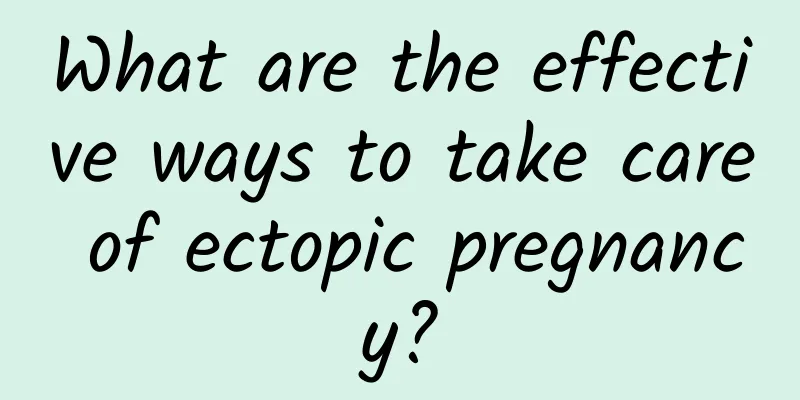 What are the effective ways to take care of ectopic pregnancy?