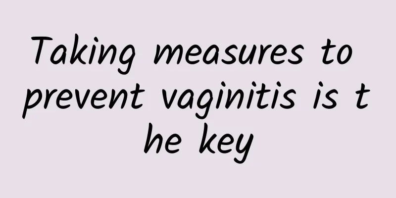 Taking measures to prevent vaginitis is the key