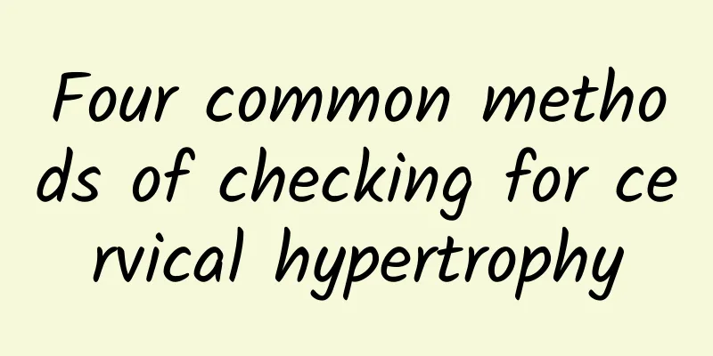 Four common methods of checking for cervical hypertrophy