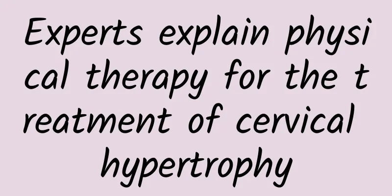 Experts explain physical therapy for the treatment of cervical hypertrophy