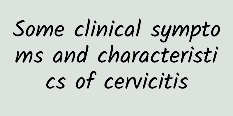 Some clinical symptoms and characteristics of cervicitis