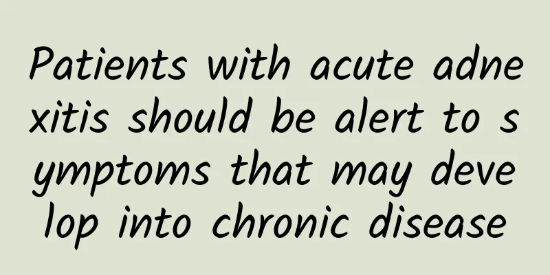 Patients with acute adnexitis should be alert to symptoms that may develop into chronic disease