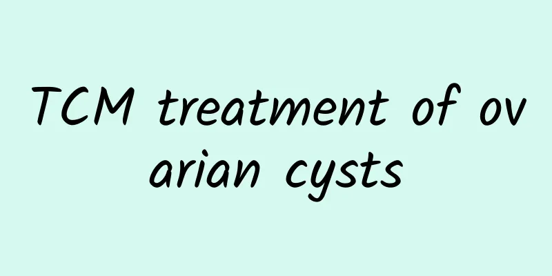 TCM treatment of ovarian cysts