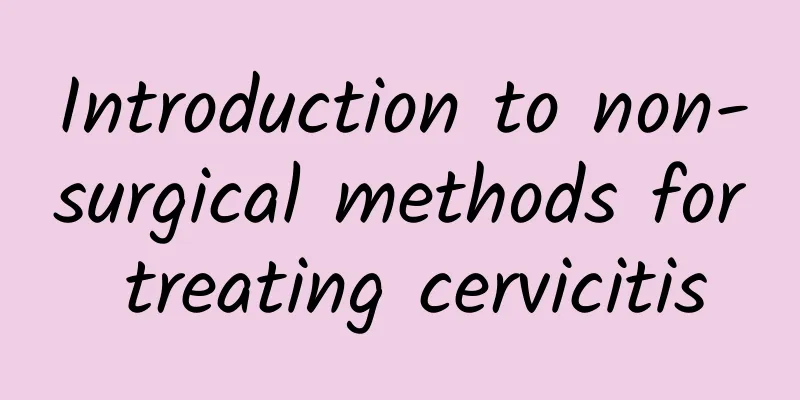 Introduction to non-surgical methods for treating cervicitis