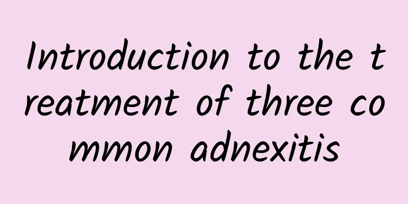 Introduction to the treatment of three common adnexitis