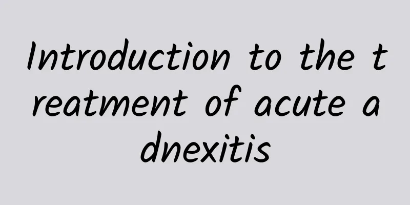 Introduction to the treatment of acute adnexitis