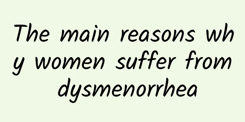 The main reasons why women suffer from dysmenorrhea