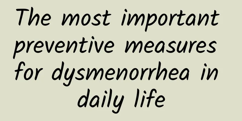 The most important preventive measures for dysmenorrhea in daily life