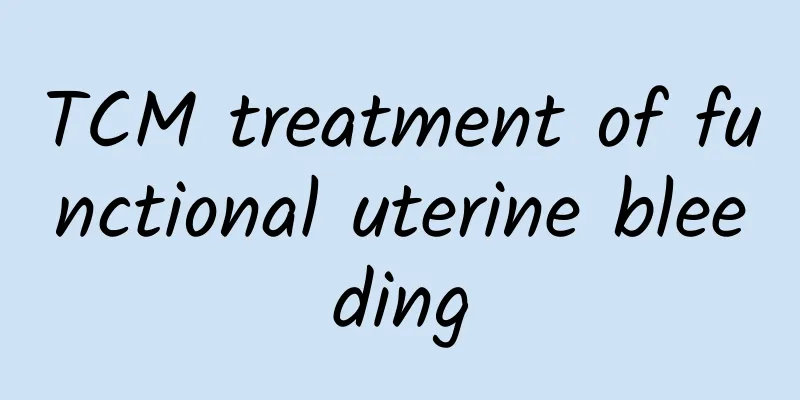 TCM treatment of functional uterine bleeding