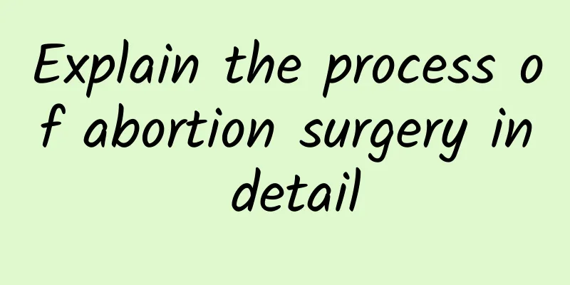 Explain the process of abortion surgery in detail