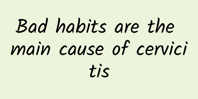 Bad habits are the main cause of cervicitis