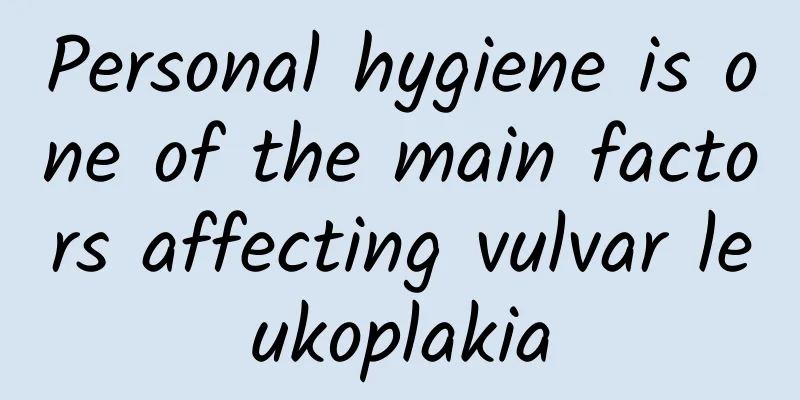 Personal hygiene is one of the main factors affecting vulvar leukoplakia