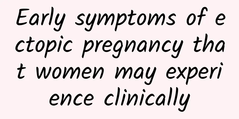 Early symptoms of ectopic pregnancy that women may experience clinically