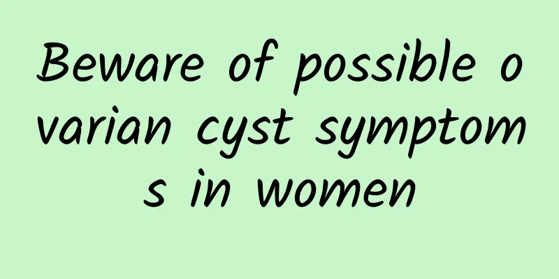 Beware of possible ovarian cyst symptoms in women