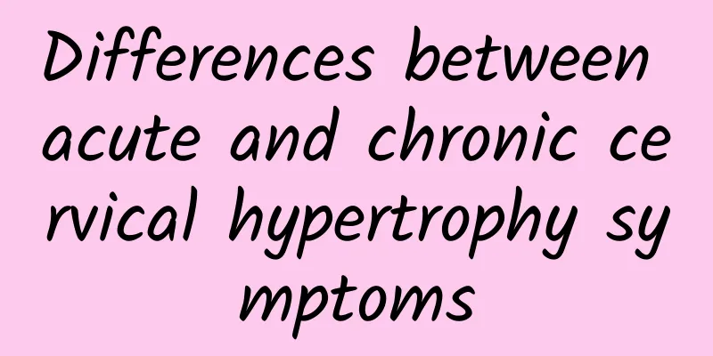 Differences between acute and chronic cervical hypertrophy symptoms