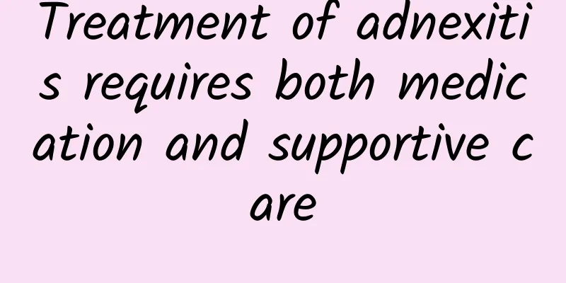 Treatment of adnexitis requires both medication and supportive care