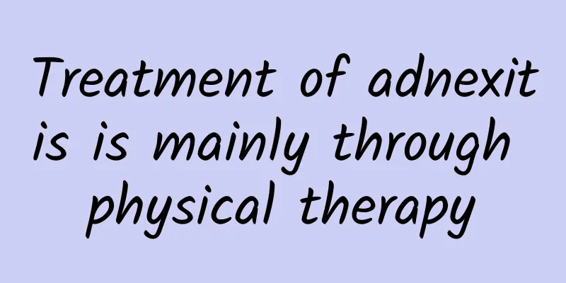 Treatment of adnexitis is mainly through physical therapy