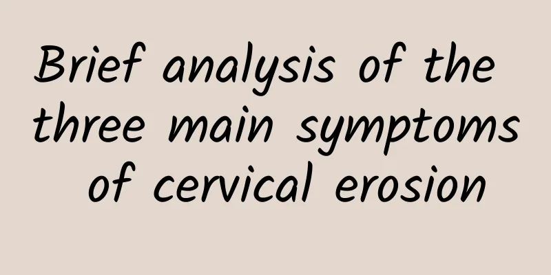 Brief analysis of the three main symptoms of cervical erosion
