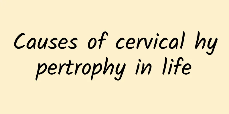 Causes of cervical hypertrophy in life