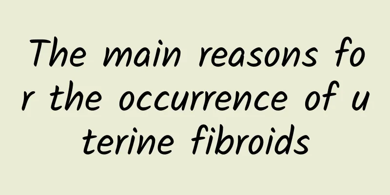 The main reasons for the occurrence of uterine fibroids