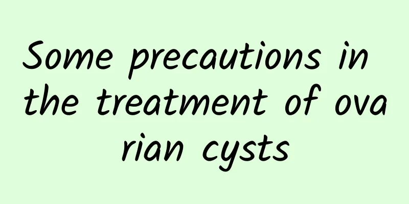 Some precautions in the treatment of ovarian cysts