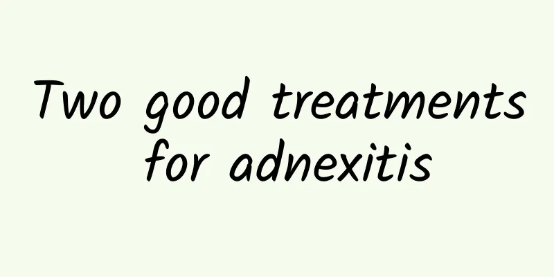 Two good treatments for adnexitis