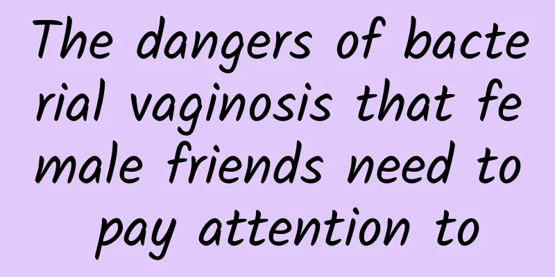 The dangers of bacterial vaginosis that female friends need to pay attention to
