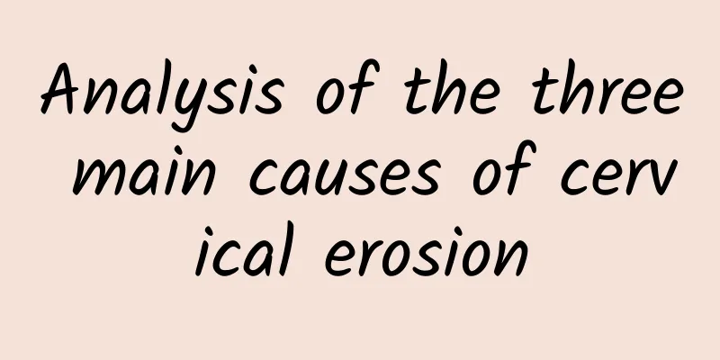 Analysis of the three main causes of cervical erosion