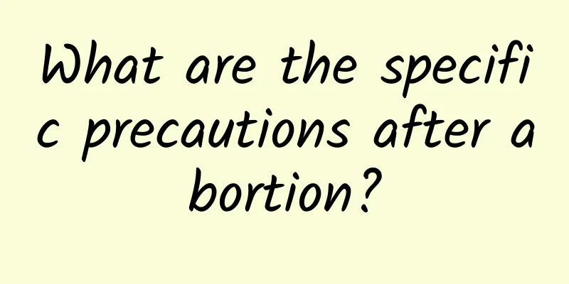 What are the specific precautions after abortion?