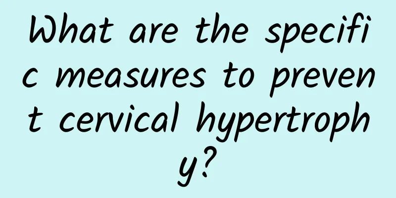 What are the specific measures to prevent cervical hypertrophy?