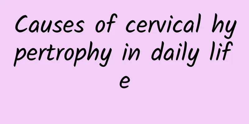 Causes of cervical hypertrophy in daily life