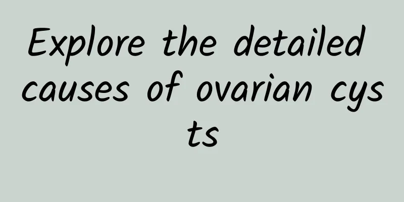 Explore the detailed causes of ovarian cysts