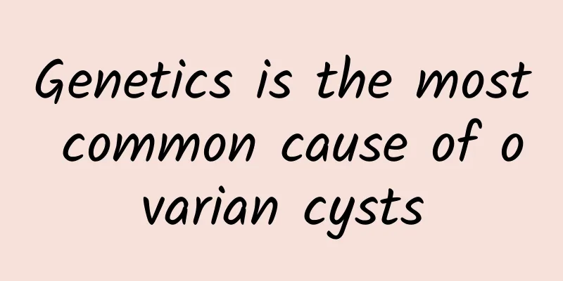 Genetics is the most common cause of ovarian cysts
