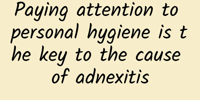 Paying attention to personal hygiene is the key to the cause of adnexitis