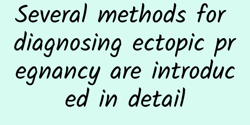 Several methods for diagnosing ectopic pregnancy are introduced in detail