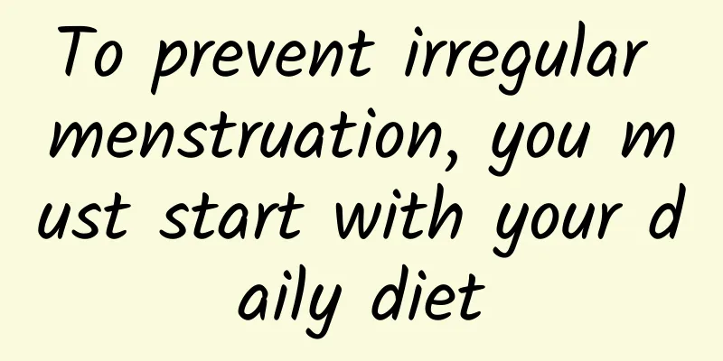 To prevent irregular menstruation, you must start with your daily diet