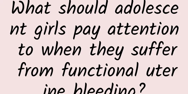 What should adolescent girls pay attention to when they suffer from functional uterine bleeding?