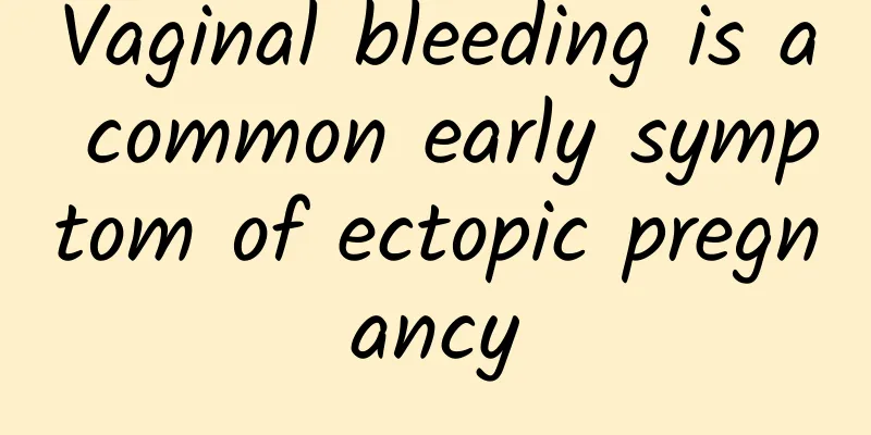 Vaginal bleeding is a common early symptom of ectopic pregnancy