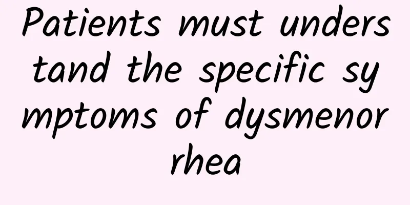 Patients must understand the specific symptoms of dysmenorrhea
