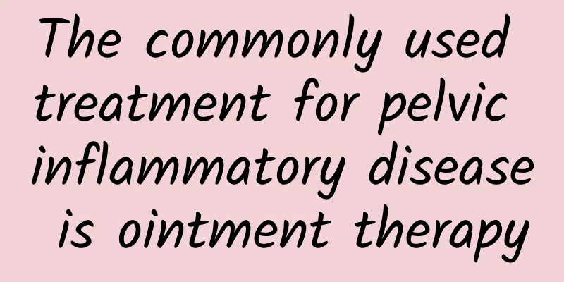 The commonly used treatment for pelvic inflammatory disease is ointment therapy