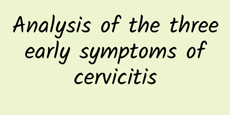 Analysis of the three early symptoms of cervicitis