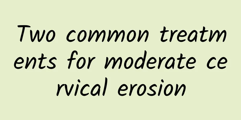 Two common treatments for moderate cervical erosion
