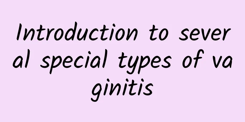 Introduction to several special types of vaginitis