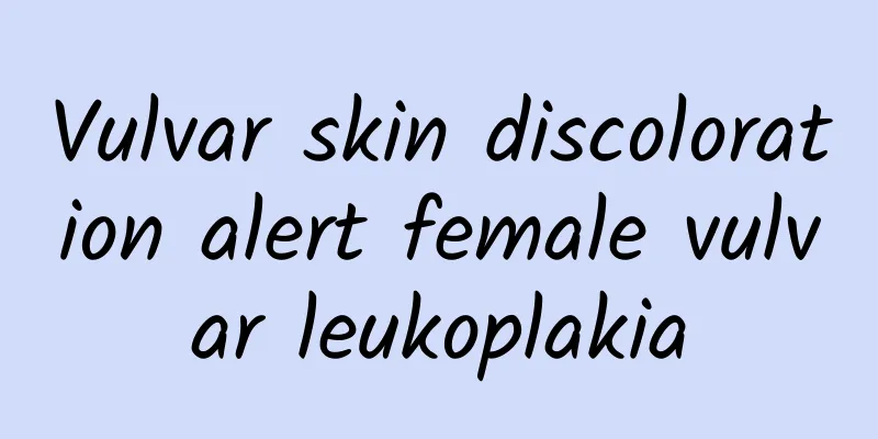 Vulvar skin discoloration alert female vulvar leukoplakia