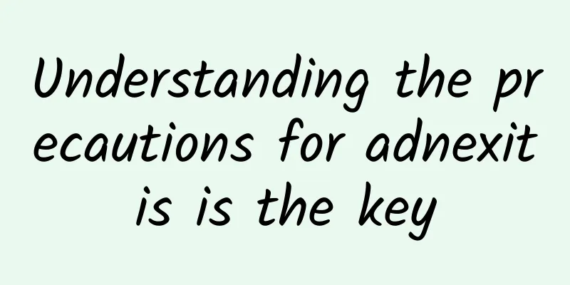 Understanding the precautions for adnexitis is the key