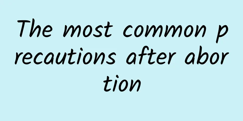 The most common precautions after abortion