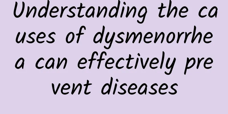Understanding the causes of dysmenorrhea can effectively prevent diseases