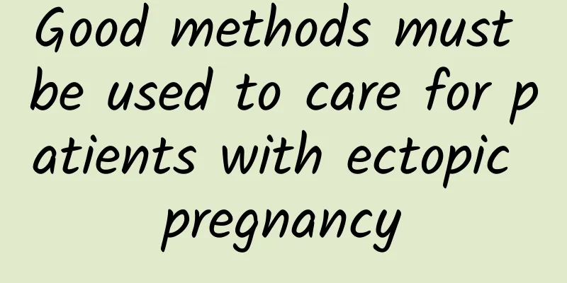 Good methods must be used to care for patients with ectopic pregnancy
