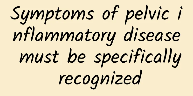 Symptoms of pelvic inflammatory disease must be specifically recognized